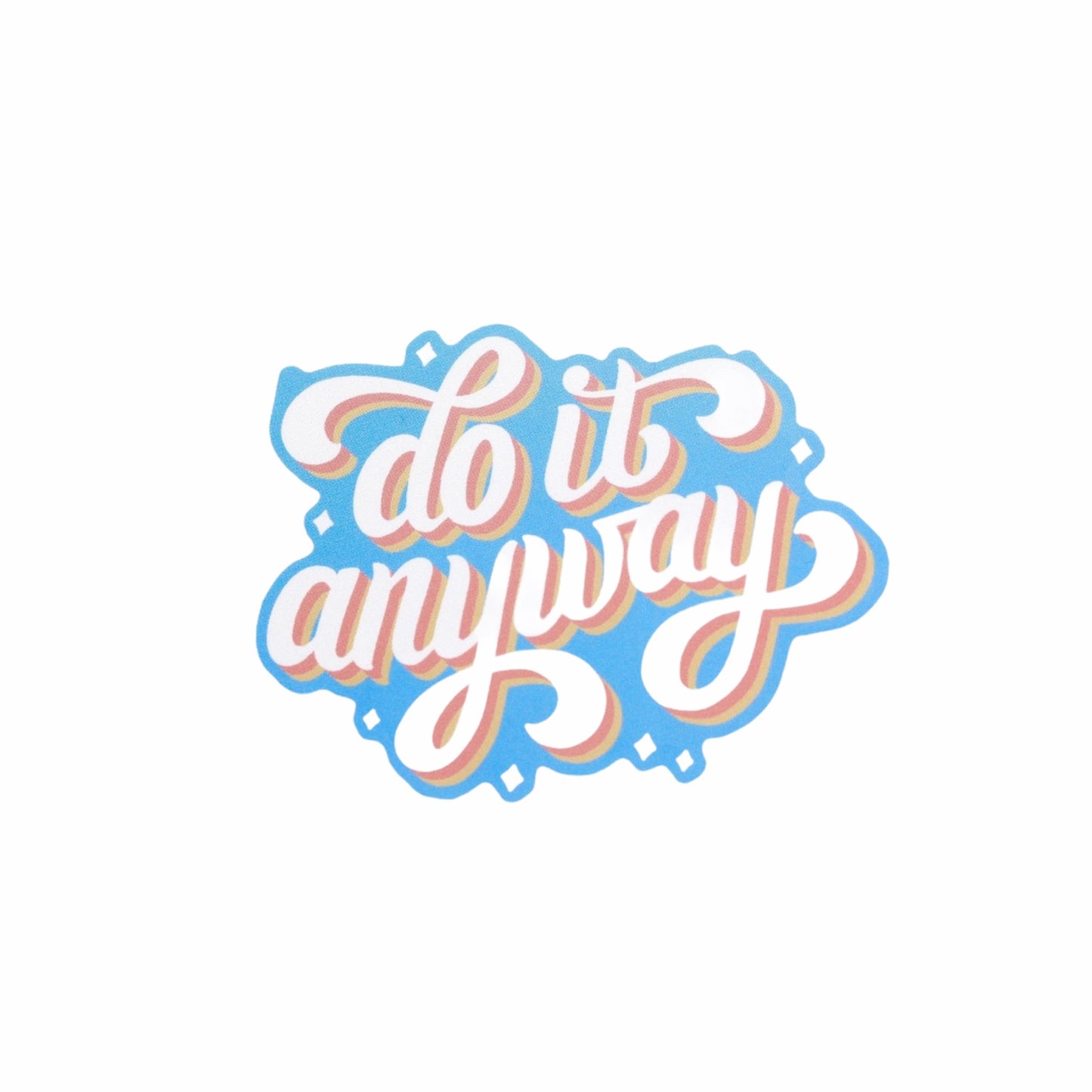 DO IT ANYWAY