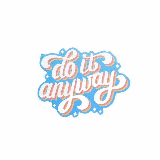 DO IT ANYWAY