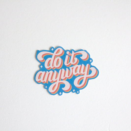 DO IT ANYWAY