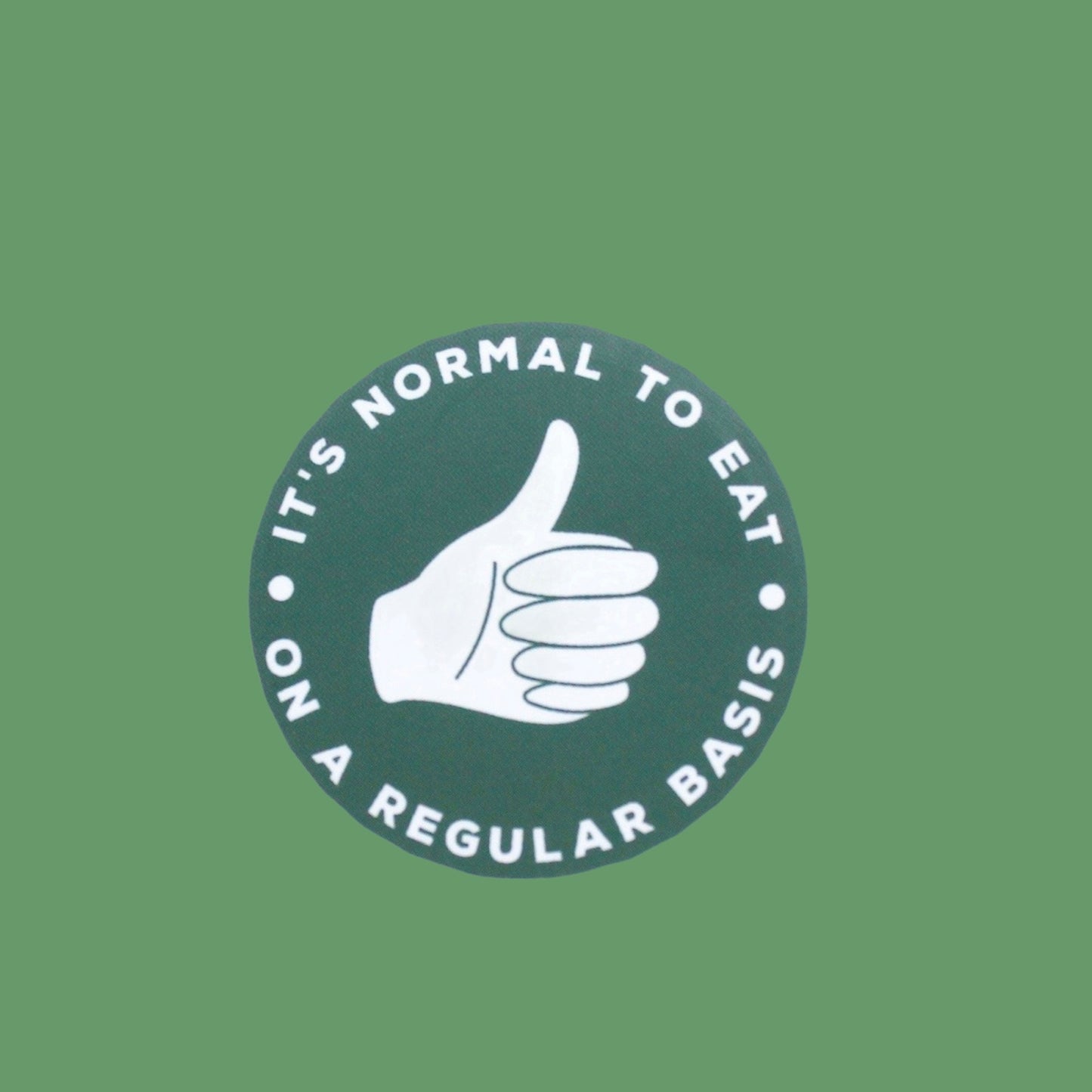 IT'S NORMAL TO EAT ON A REGULAR BASIS