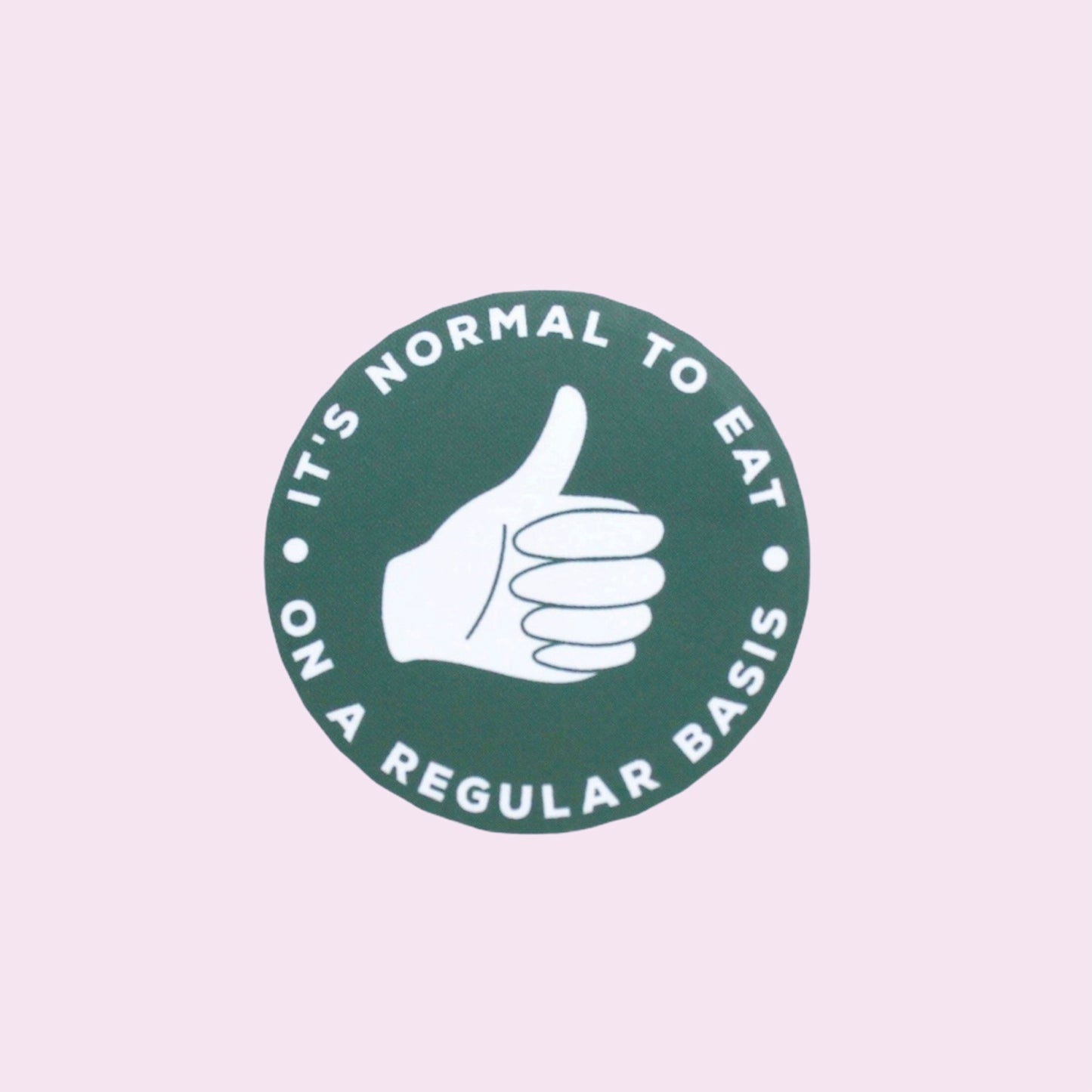IT'S NORMAL TO EAT ON A REGULAR BASIS