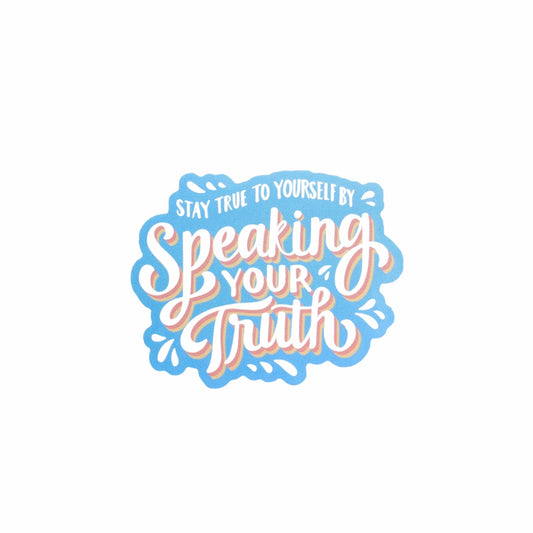 STAY TRUE TO YOURSELF BY SPEAKING YOUR TRUTH